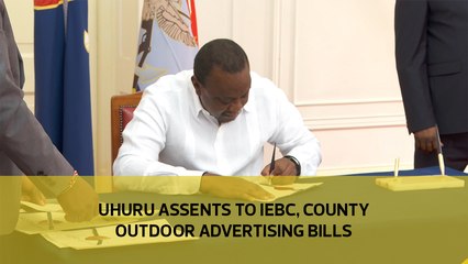 Uhuru assents to IEBC, County Outdoor Advertising Bills-