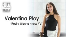 HITZ One Take ONLY | Valentina Ploy - Really Wanna Know Ya