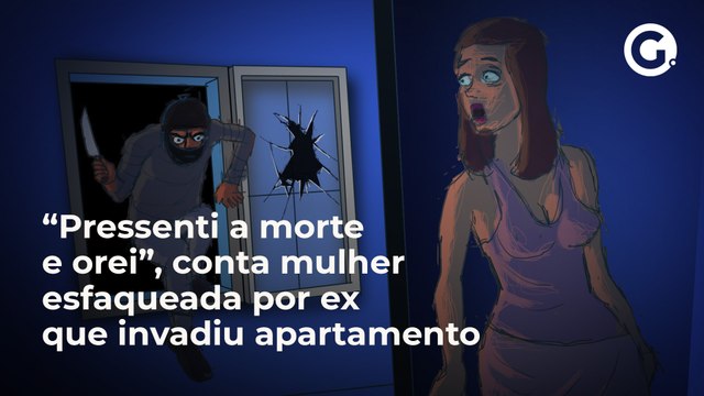 “Pressenti a morte e orei”, conta mulher esfaqueada por ex que invadiu apartamento