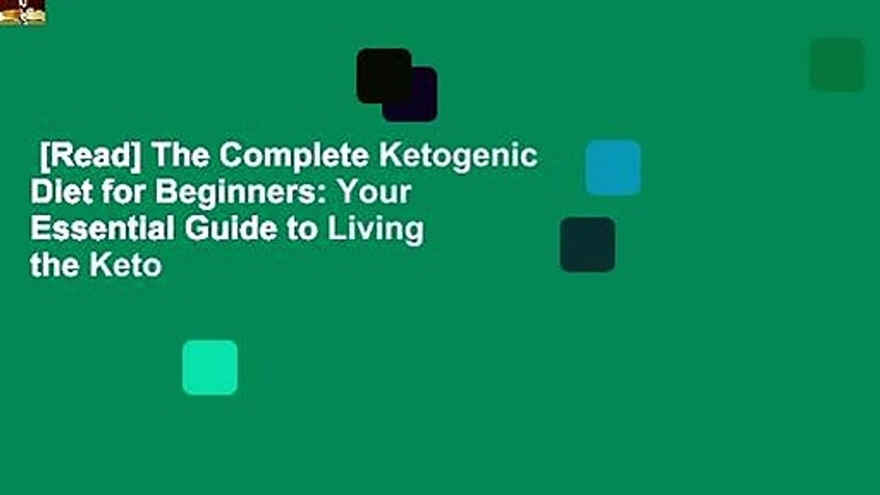 [Read] The Complete Ketogenic Diet for Beginners: Your Essential Guide to Living the Keto