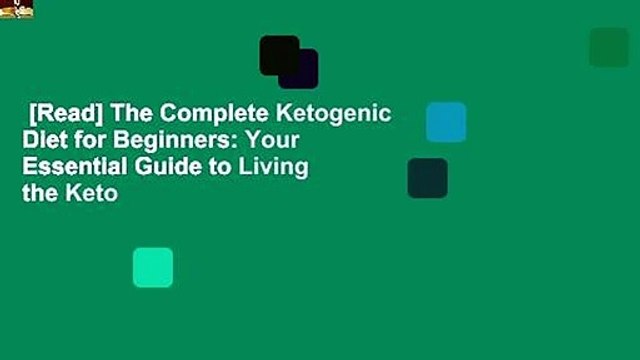 [Read] The Complete Ketogenic Diet for Beginners: Your Essential Guide to Living the Keto