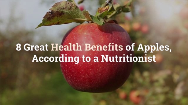 8 Great Health Benefits of Apples, According to a Nutritionist