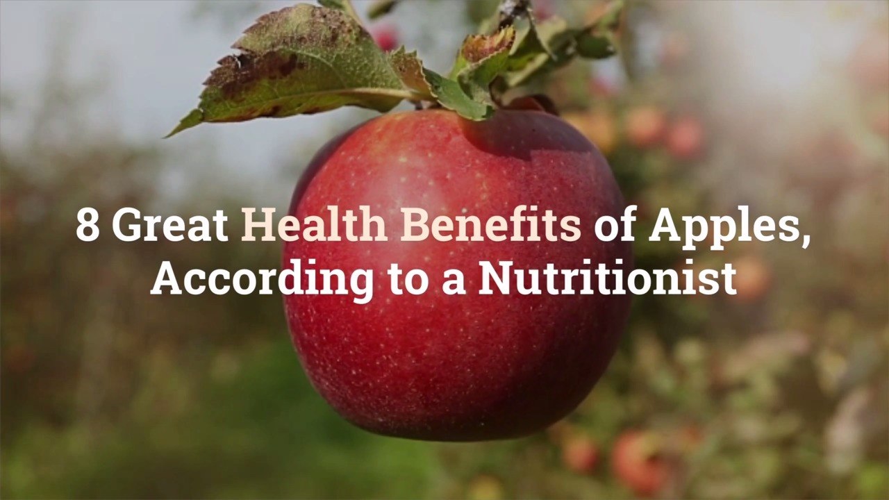 8 Great Health Benefits of Apples, According to a Nutritionist