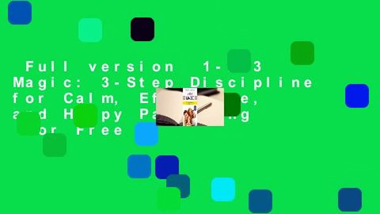 Full version  1-2-3 Magic: 3-Step Discipline for Calm, Effective, and Happy Parenting  For Free