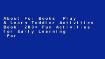 About For Books  Play & Learn Toddler Activities Book: 200  Fun Activities for Early Learning  For