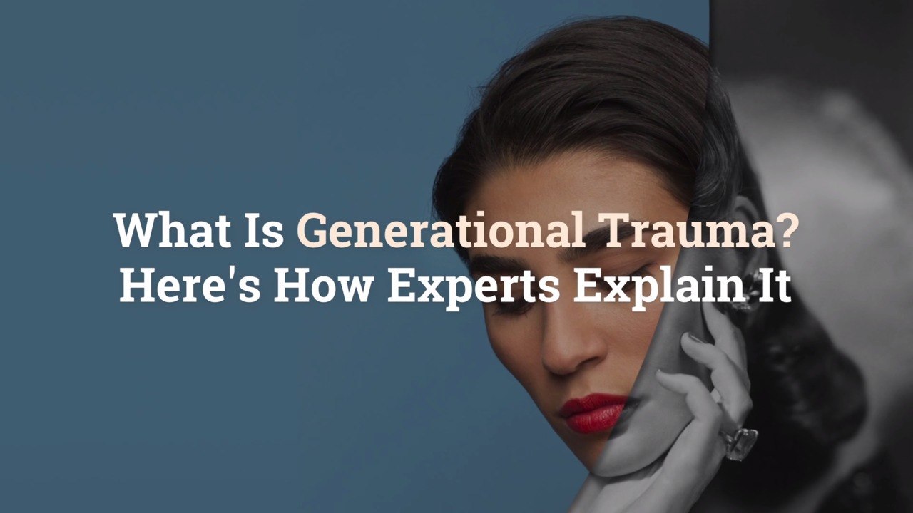 What Is Generational Trauma? Here's How Experts...