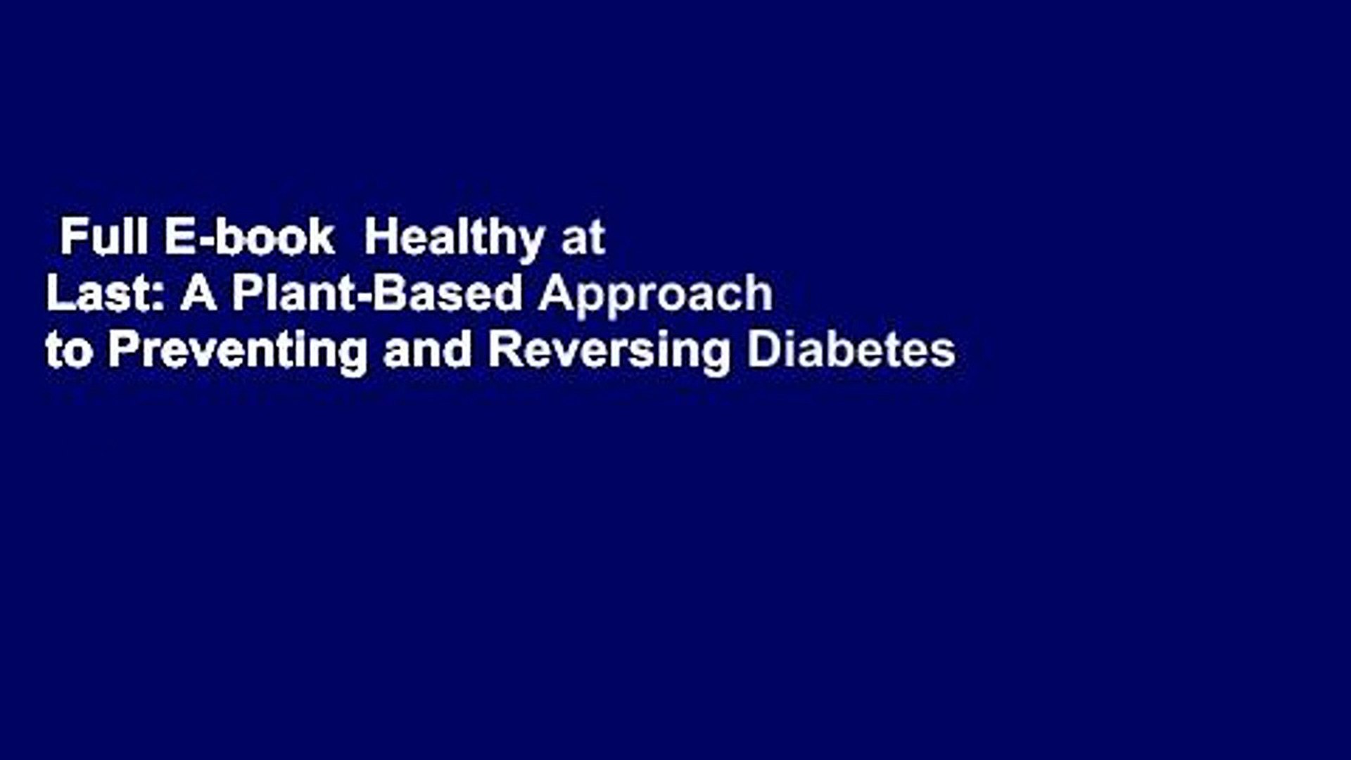 Full E Book Healthy At Last A Plant Based Approach To Preventing And Reversing Diabetes And Video Dailymotion