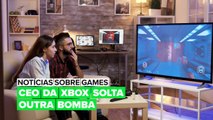 Notícias sobre games: CEO da Xbox solta outra bomba