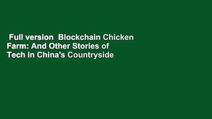 Full version  Blockchain Chicken Farm: And Other Stories of Tech in China's Countryside  For