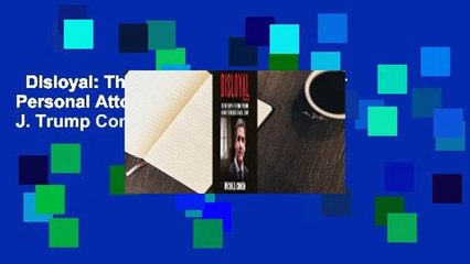 Disloyal: The True Story of the Former Personal Attorney to President Donald J. Trump Complete