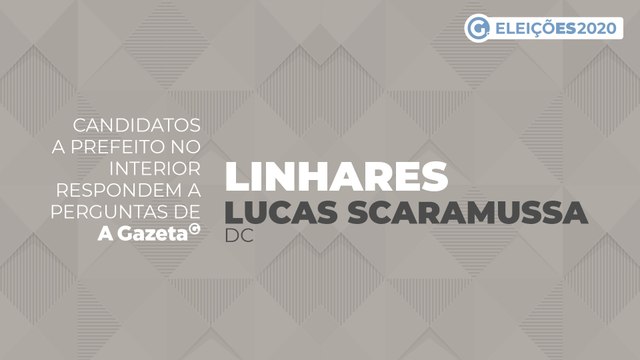 Conheça as propostas dos candidatos a prefeito de Linhares - Lucas Scaramussa