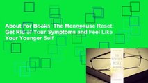 About For Books  The Menopause Reset: Get Rid of Your Symptoms and Feel Like Your Younger Self
