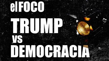 Trump vs Democracia - El Foco - En la Frontera, 28 de octubre de 2020