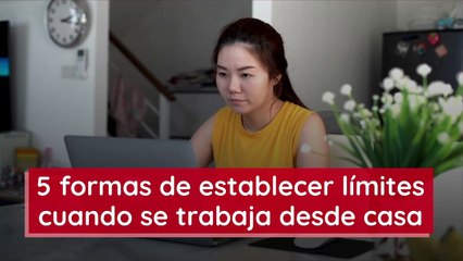 5 formas de establecer límites cuando se trabaja desde casa