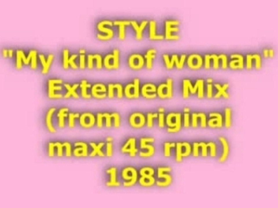 STYLE "My kind of woman" Extended Mix 1985