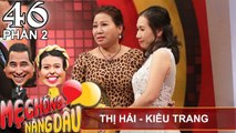 Mẹ chồng nàng dâu chia sẻ về mối quan hệ 'tứ đại đồng đường' | Thị Hải - Kiều Trang | MCND #46 