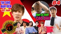 NHỮNG THÁM TỬ VUI NHỘN #84 UNCUT | Vì sao bạn đến Việt Nam? | CẠO ĐẦU - bạn dám không? 