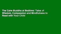 The Calm Buddha at Bedtime: Tales of Wisdom, Compassion and Mindfulness to Read with Your Child