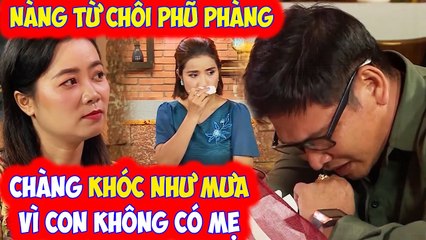 CHÀNG KHÓC NHƯ MƯA VÌ CON KHÔNG CÓ MẸ MANG CON TÌM MẸ BỊ TỪ CHỐI PHŨ PHÀNG CÁT TƯỜNG BẬT KHÓC
