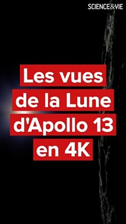 Les vues de la Lune d'Apollo 13 en 4K