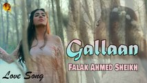 Gallaan | Falak Ahmed Sheikh | Love Song | Gaane Shaane