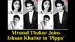 Mrunal Thakur Joins Ishaan Khatter in 'Pippa'
