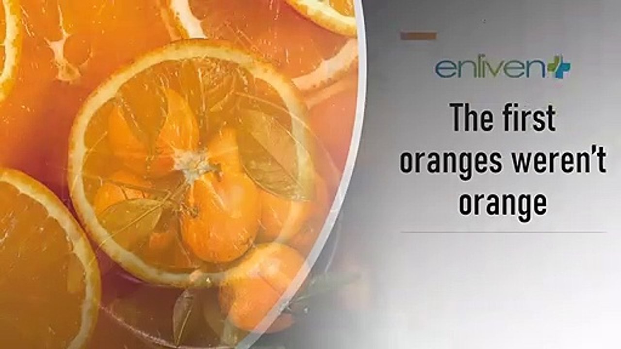 The first oranges weren’t orange.