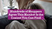 Hundreds of Shoppers Agree This Blanket Is the Coziest You Can Find