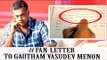 கவுதம் மேனனுக்கு ஒரு கடிதம் ! | #Fanletter to Gautham Vasudev Menon