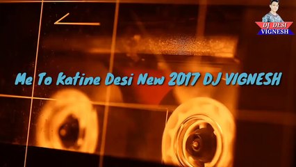 Me To Katine Desi New 2017 DJ VIGNESH