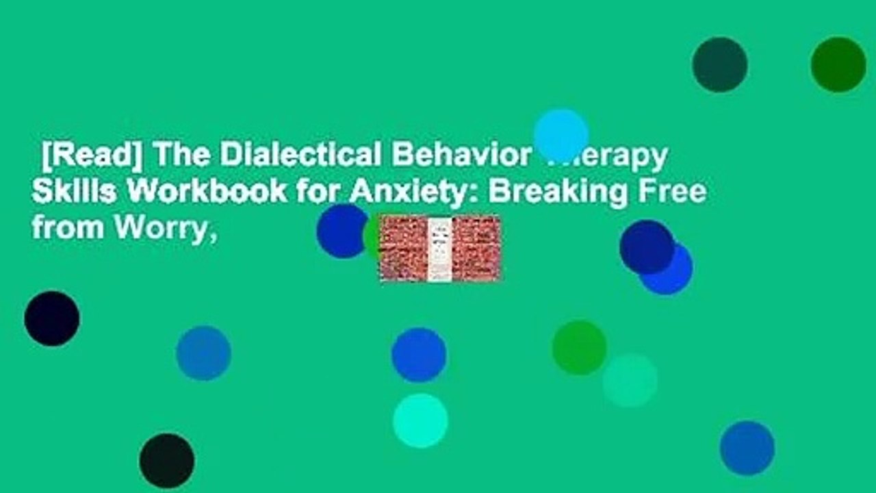 [Read] The Dialectical Behavior Therapy Skills Workbook for Anxiety: Breaking Free from Worry,