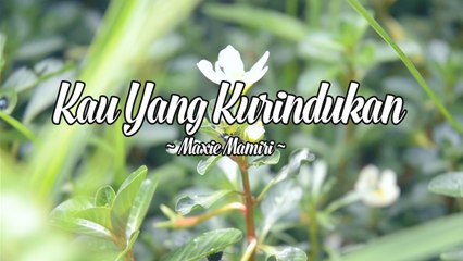 Maxie Mamiri - Kau Yang Kurindukan (Official Lyric Video)