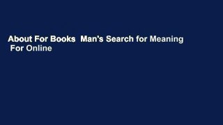 About For Books  Man's Search for Meaning  For Online