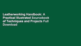 Leatherworking Handbook: A Practical Illustrated Sourcebook of Techniques and Projects Full Download