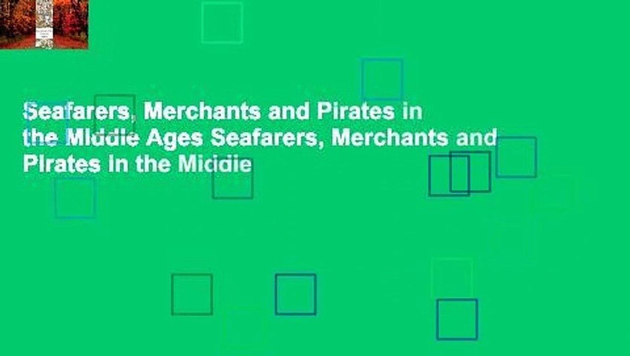 Seafarers, Merchants and Pirates in the Middle Ages Seafarers, Merchants and Pirates in the Middle