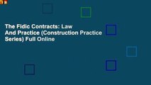 The Fidic Contracts: Law And Practice (Construction Practice Series) Full Online