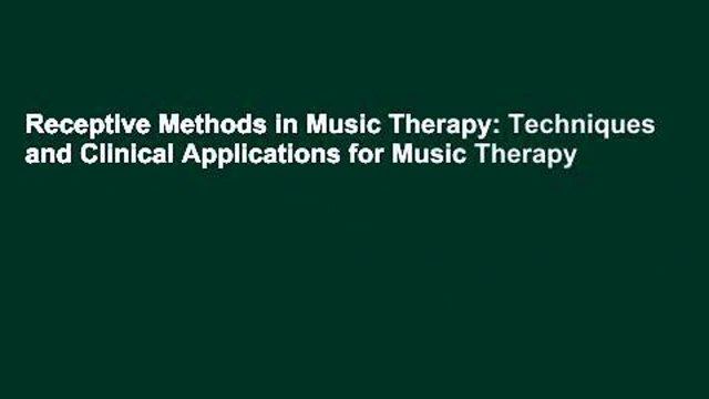 Receptive Methods in Music Therapy: Techniques and Clinical Applications for Music Therapy