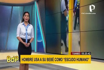 Extranjero usa a bebé como “escudo humano” para evitar detención en Tumbes