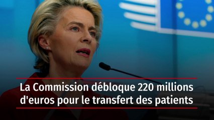 La Commission débloque 220 millions d'euros pour le transfert des patients