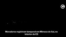 Moradores registram temporal em Mimoso do Sul, no interior do ES