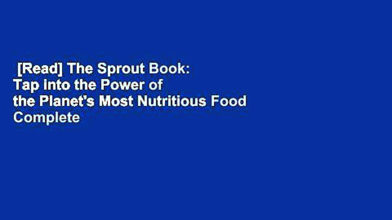 [Read] The Sprout Book: Tap into the Power of the Planet's Most Nutritious Food Complete