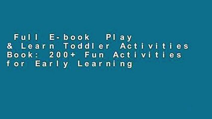 Full E-book  Play & Learn Toddler Activities Book: 200+ Fun Activities for Early Learning