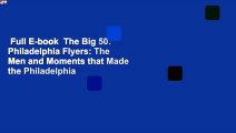 Full E-book  The Big 50: Philadelphia Flyers: The Men and Moments that Made the Philadelphia