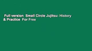 Full version  Small Circle Jujitsu: History & Practice  For Free