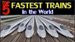 Top 5 Fastest Trains in the World | Fastest Trains in the World | High Speed Rails | Be Alert