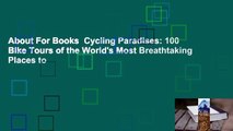About For Books  Cycling Paradises: 100 Bike Tours of the World's Most Breathtaking Places to