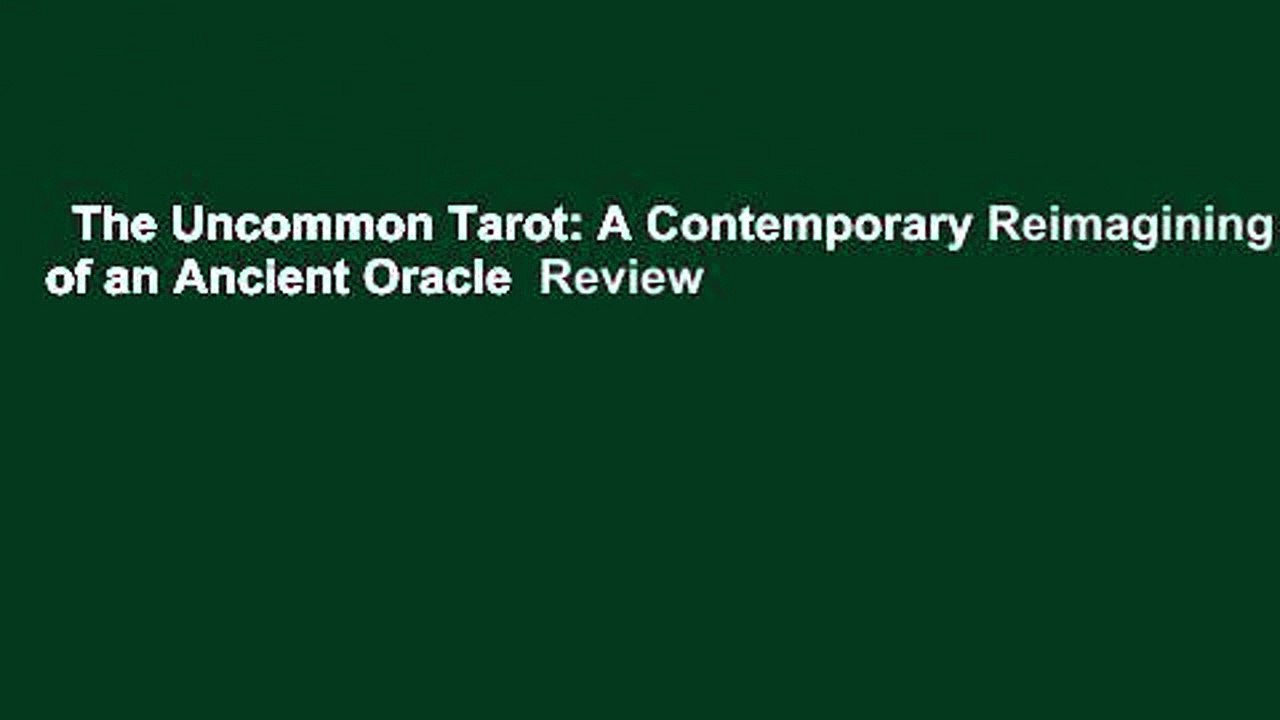 The Uncommon Tarot: A Contemporary Reimagining of an Ancient Oracle  Review