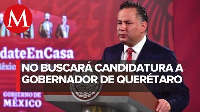 Santiago Nieto que se queda en la UIF; no buscará gubernatura de Querétaro