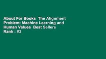 About For Books  The Alignment Problem: Machine Learning and Human Values  Best Sellers Rank : #3