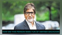 How Did This Person Make Fun Of Amitabh Bachchan